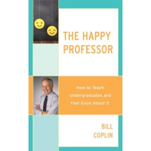 The Happy Professor: How to Teach Undergraduates and Feel Good About It Hardcover, Rowman & Littlefield Publis..., English, 9781475849059