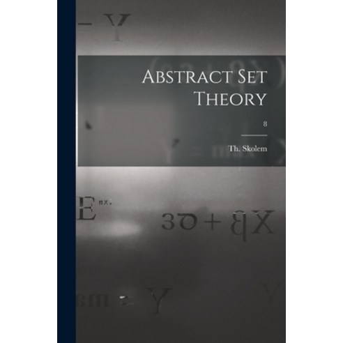 (영문도서) Abstract Set Theory; 8 Paperback, Hassell Street Press, English, 9781014083531