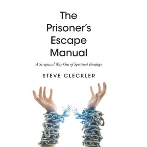 (영문도서) The Prisoner''s Escape Manual: A Scriptural Way Out of Spiritual Bondage Hardcover, Christian Faith Publishing,..., English, 9781639036264
