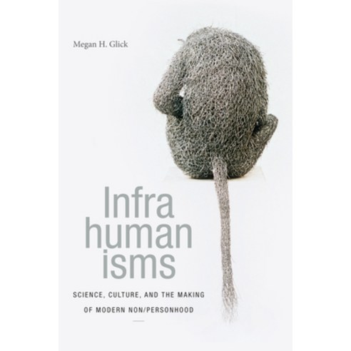 Infrahumanisms: Science Culture and the Making of Modern Non/Personhood Paperback, Duke University Press