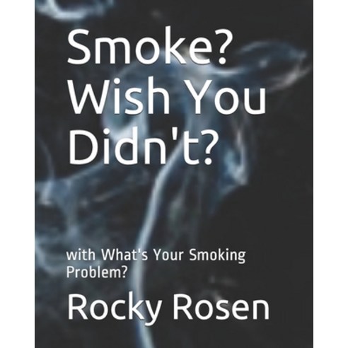 Smoke? Wish You Didn''t?: What''s Your Smoking Problem? Paperback, Independently Published, English, 9798711677727