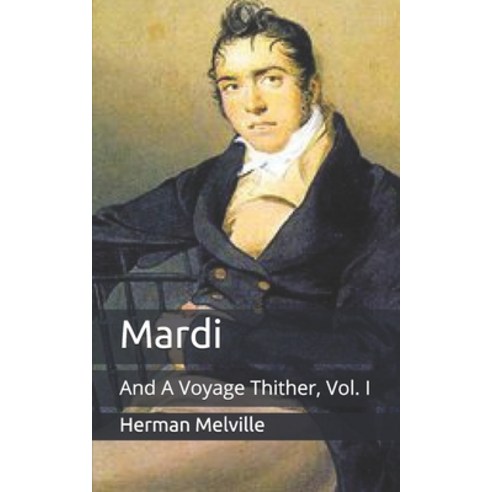 Mardi: And A Voyage Thither Vol. I Paperback, Independently Published, English, 9798710089262