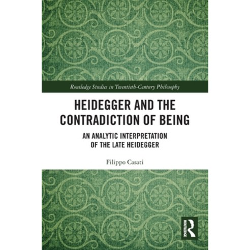 (영문도서) Heidegger and the Contradiction of Being: An Analytic Interpretation of the Late Heidegger Paperback, Routledge, English, 9781032158037
