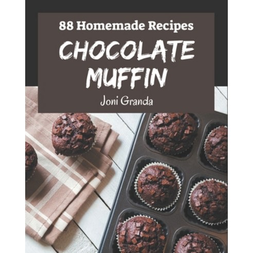 88 Homemade Chocolate Muffin Recipes: A Chocolate Muffin Cookbook that Novice can Cook Paperback, Independently Published, English, 9798694347952