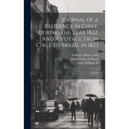 (영문도서) Journal of a Residence in Chile During the Year 1822. And a Voyage From Chile to Brazil in 1... Hardcover, Legare Street Press, English, 9781019949818
