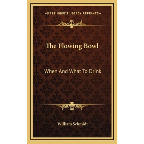 (영문도서) The Flowing Bowl: When And What To Drink Hardcover, Kessinger Publishing, English, 9781163851685
