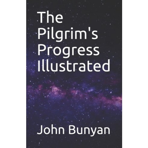 The Pilgrim''s Progress Illustrated Paperback, Independently Published, English, 9798744779467