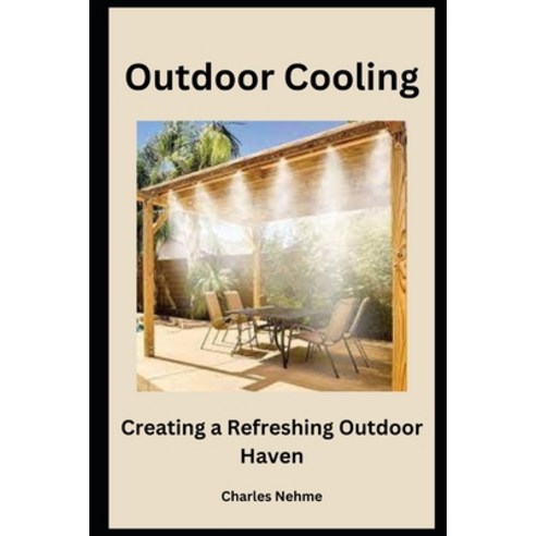 (영문도서) Outdoor Cooling: Creating a Refreshing Outdoor Haven Paperback, Independently Published, English, 9798875898280