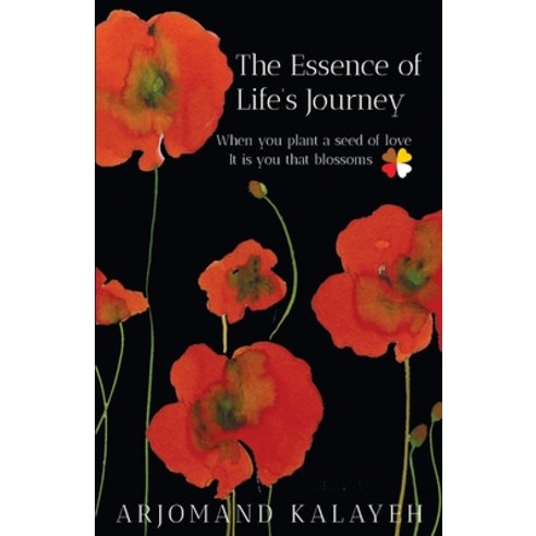(영문도서) The Essence of Life''s Journey: When you plant a seed of loveIt is you that blossoms Paperback, Independently Published, English, 9798407150718