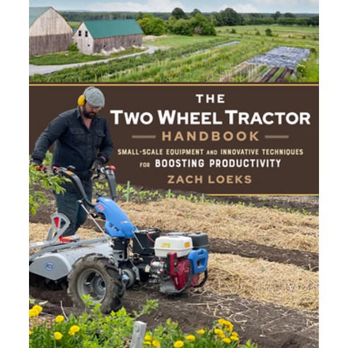 (영문도서) The Two-Wheel Tractor Handbook: Small-Scale Equipment and Innovative Techniques for Boosting ... Paperback, New Society Publishers, English, 9780865719842