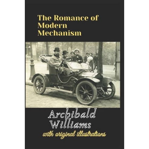 The Romance of Modern Mechanism: with original illustrations Paperback, Independently Published, English, 9798736717002