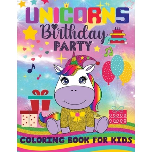 UNICORNS Birthday PARTY COLORING BOOK FOR KIDS: Unicorn Coloring Book for Kids girls & Toddlers-100... Paperback, Independently Published, English, 9798559320700