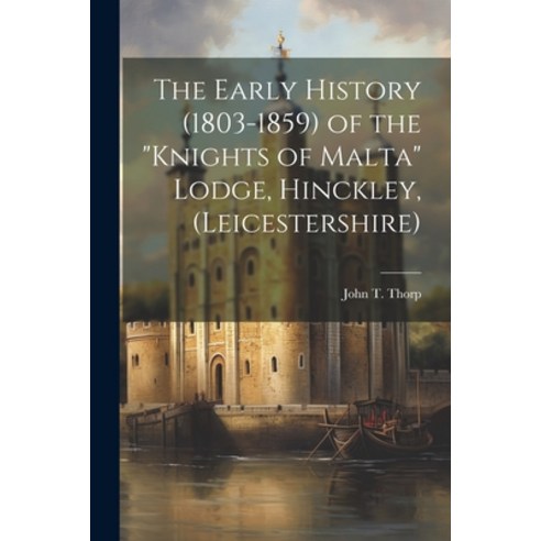 (영문도서) The Early History (1803-1859) of the "Knights of Malta" Lodge Hinckley (Leicestershire) Paperback, Legare Street Press, English, 9781021408945