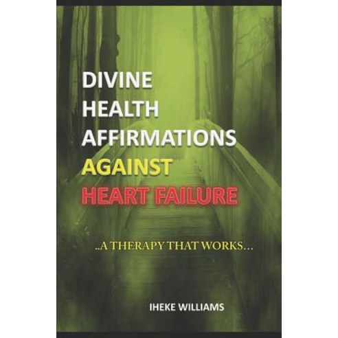 (영문도서) Divine Health Affirmations Against Heart Failure: ..a Therapy That Works!!.. Paperback, Independently Published, English, 9781799186458