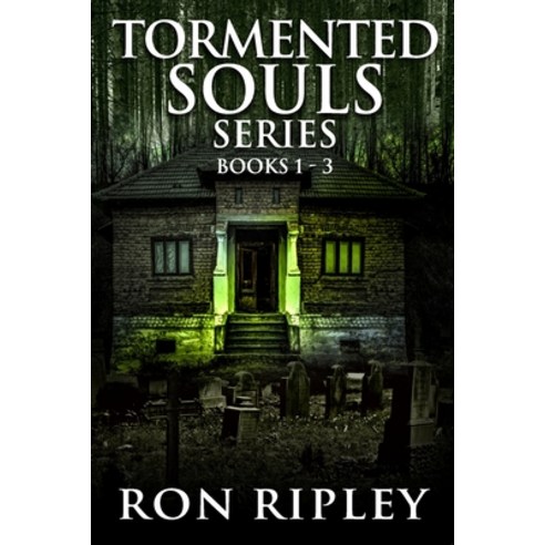 Tormented Souls Series Books 1 - 3: Supernatural Horror with Scary Ghosts & Haunted Houses Paperback, Independently Published