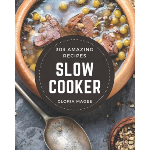 303 Amazing Slow Cooker Recipes: Enjoy Everyday With Slow Cooker Cookbook! Paperback, Independently Published, English, 9798567522455