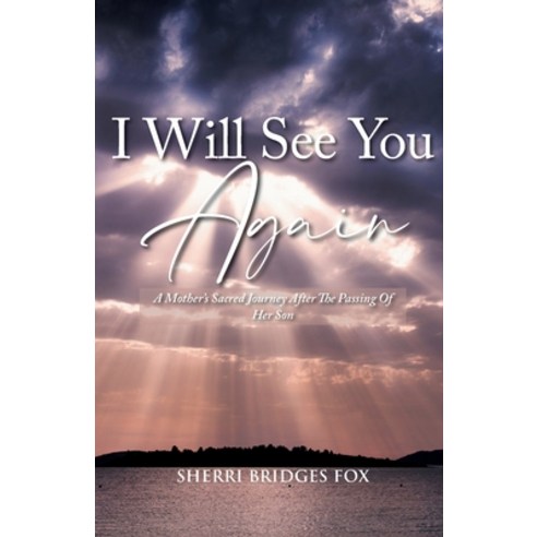 (영문도서) I Will See You Again: A Mother''s Sacred Journey After The Passing Of Her Son Paperback, Writers Branding LLC, English, 9781639450121