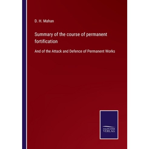 (영문도서) Summary of the course of permanent fortification: And of the Attack and Defence of Permanent ... Paperback, Salzwasser-Verlag, English, 9783375005085