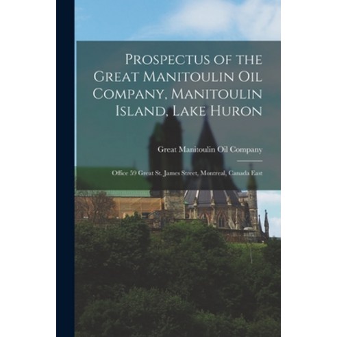 (영문도서) Prospectus of the Great Manitoulin Oil Company Manitoulin Island Lake Huron [microform]: Of... Paperback, Legare Street Press, English, 9781015212442