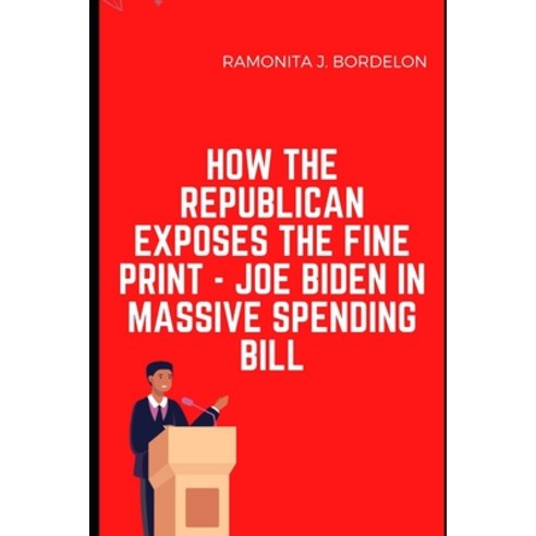 (영문도서) How The Republican Exposes The Fine Print - Joe Biden In Massive Spending Bill Paperback, Independently Published, English, 9798770645149