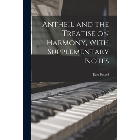 (영문도서) Antheil and the Treatise on Harmony With Supplementary Notes Paperback, Legare Street Press, English, 9781015802667