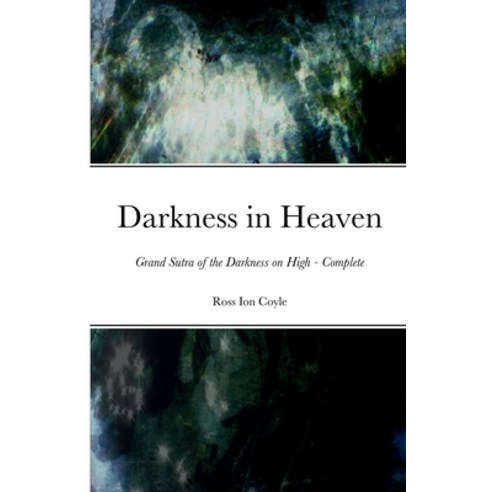 (영문도서) Darkness in Heaven: Grand Sutra of the Darkness on High - Complete Paperback, Lulu.com, English, 9781471093289