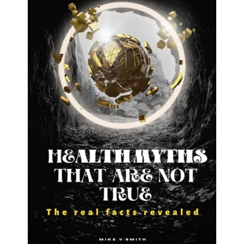 (영문도서) Health Myths that are not true: The Real facts revealed Paperback, Independently Published, English, 9798844638282
