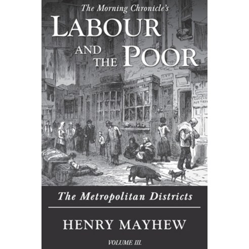 Labour and the Poor Volume III: The Metropolitan Districts Paperback, Ditto Books