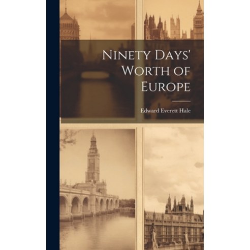 (영문도서) Ninety Days'' Worth of Europe Hardcover, Legare Street Press, English, 9781020828393