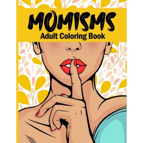 Momisms Adult Coloring Book: A Hilarious Beautiful Coloring Book For Stress Relief and Relaxation Gi... Paperback, Independently Published