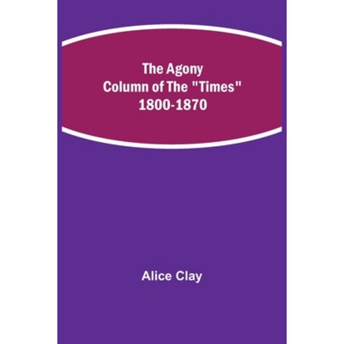 (영문도서) The Agony Column of the Times 1800-1870 Paperback, Alpha Edition, English, 9789354846397