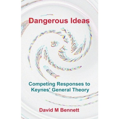 (영문도서) Dangerous Ideas: Competing Responses to Keynes'' General Theory Paperback, David Bennett, English, 9798223355151