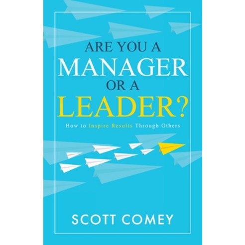 Are You a Manager or a Leader?: How to Inspire Results Through Others Paperback, Bublish, Inc., English, 9781647043230