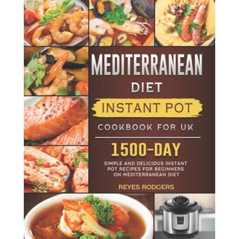 (영문도서) Mediterranean Diet Instant Pot Cookbook for UK: 1500-Day Simple and Delicious Instant Pot Rec... Paperback, Independently Published, English, 9798544636229