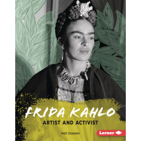 Frida Kahlo: Artist and Activist Library Binding, Lerner Publications (Tm)
