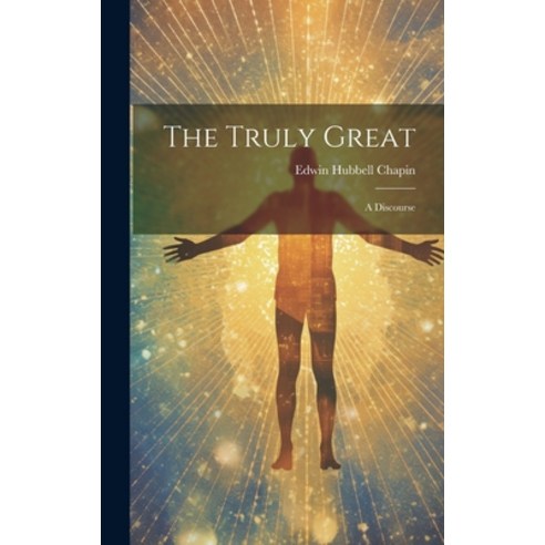 (영문도서) The Truly Great: A Discourse Hardcover, Legare Street Press, English, 9781021141217