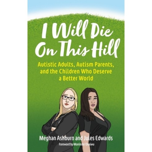 (영문도서) I Will Die on This Hill: Autistic Adults Autism Parents and the Children Who Deserve a Bett... Paperback, Jessica Kingsley Publishers, English, 9781839971686
