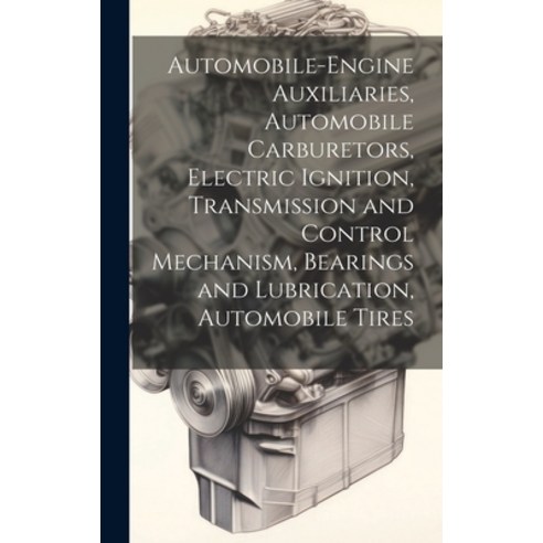(영문도서) Automobile-Engine Auxiliaries Automobile Carburetors Electric Ignition Transmission and Co... Hardcover, Legare Street Press, English, 9781021111746