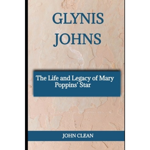 (영문도서) Glynis Johns: The Life and Legacy of Mary Poppins'' Star Paperback, Independently Published, English, 9798874041519