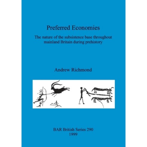 (영문도서) Preferred Economies: The nature of the subsistence base throughout mainland Britain during pr... Paperback, British Archaeological Repo..., English, 9781841710334