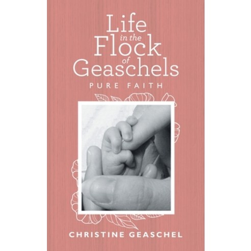 (영문도서) Life in the Flock of Geaschels: Pure Faith Hardcover, WestBow Press, English, 9781664244368