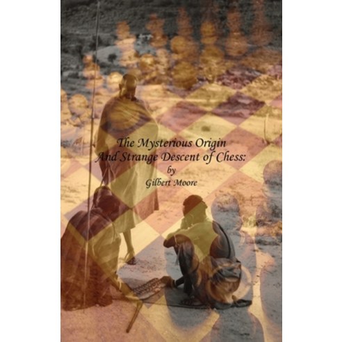 (영문도서) The Mysterious Origin and Strange Descent of Chess Paperback, Createspace Independent Pub..., English, 9781515113621