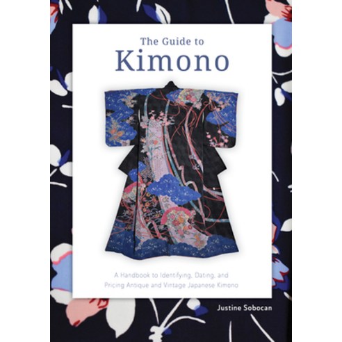 (영문도서) The Guide to Kimono: A Handbook to Identifying Dating and Pricing Antique and Vintage Japan... Paperback, Schiffer Publishing, English, 9780764365867