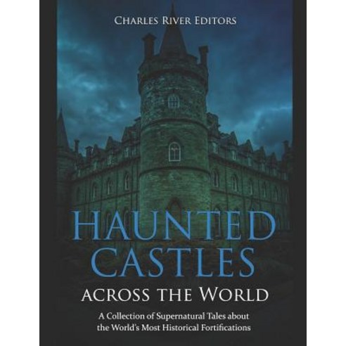 (영문도서) Haunted Castles across the World: A Collection of Supernatural Tales about the World''s Most H... Paperback, Independently Published, English, 9781792742262