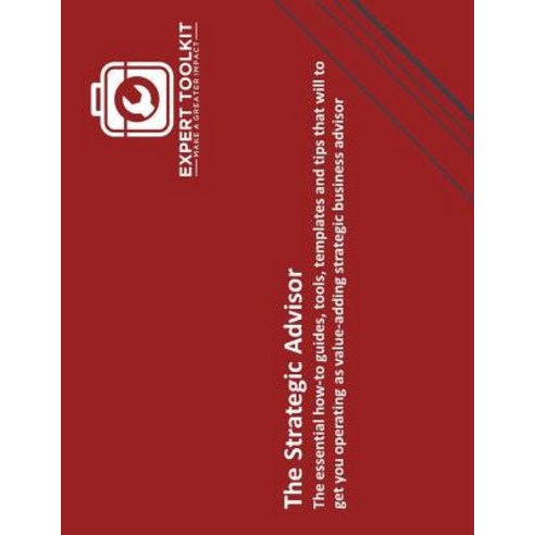 (영문도서) The Strategic Advisor: The essential how-to guides tools templates and tips that will to ge... Paperback, Independently Published, English, 9781796535143