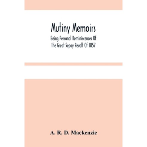 Mutiny Memoirs: Being Personal Reminiscences Of The Great Sepoy Revolt Of 1857 Paperback, Alpha Edition, English, 9789354484773
