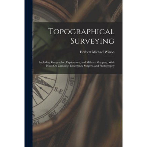 (영문도서) Topographical Surveying: Including Geographic Exploratory and Military Mapping With Hints ... Paperback, Legare Street Press, English, 9781017441178