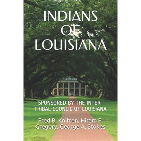 Indians of Louisiana: Sponsored by the Inter-Tribal Council of Louisiana Paperback, Independently Published, English, 9798557295635