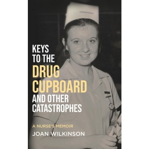 (영문도서) Keys to the Drug Cupboard and other Catastrophes: A Nurse''s Memoir&#8203; Hardcover, Booktrail Publishing, English, 9781637676646