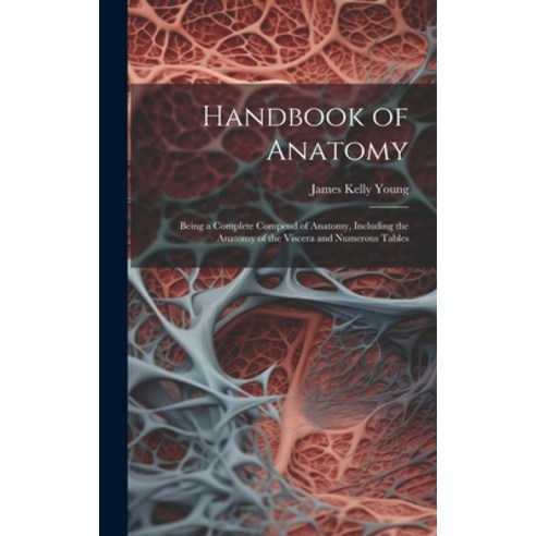 (영문도서) Handbook of Anatomy: Being a Complete Compend of Anatomy Including the Anatomy of the Viscer... Hardcover, Legare Street Press, English, 9781020080135